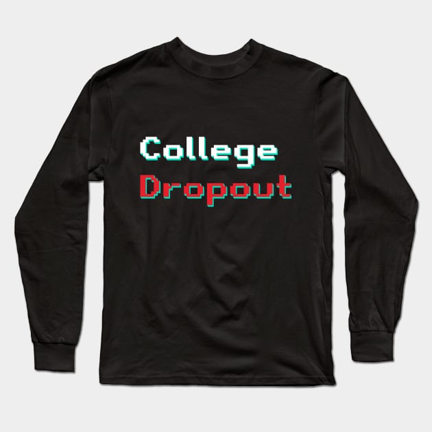 College Dropout Long Sleeve T-Shirt by Jandara